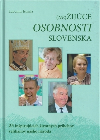 (Ne)žijúce osobnosti Slovenska (25 inšpirujúcich životných príbehov velikánov nášho národa) - kniha z kategorie Životopisy