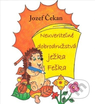 Neuveriteľné dobrodružstvá ježka Feška - Jozef Čekan - kniha z kategorie Pohádky
