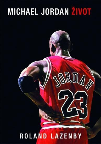 Michael Jordan - Život - Roland Lazenby - kniha z kategorie Kolektivní sporty