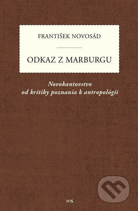 Odkaz z Marburgu (Novokantovstvo od kritiky poznania k antropológii) - kniha z kategorie Filozofie