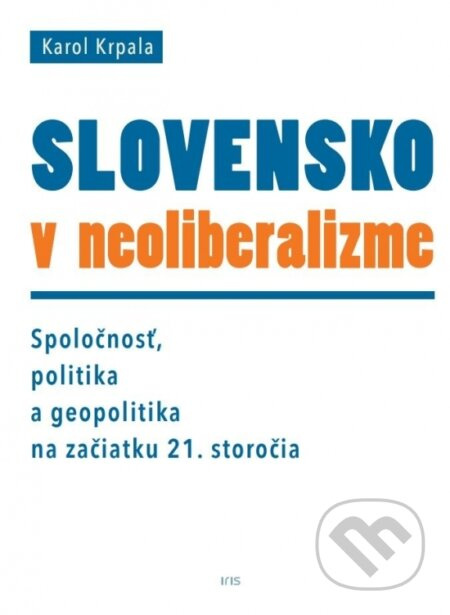 Slovensko v neoliberalizme (Spoločnosť, politika a geopolitka na začiatku 21. storočia) - kniha z kategorie Filozofie