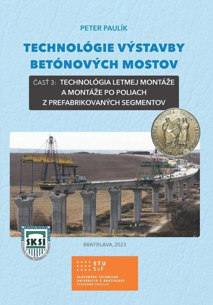Technológie výstavby betónových mostov - časť 3 (Technológia letmej montáže a montáže po poliach z prefabrikovaných segmentov) - kniha z kategorie…