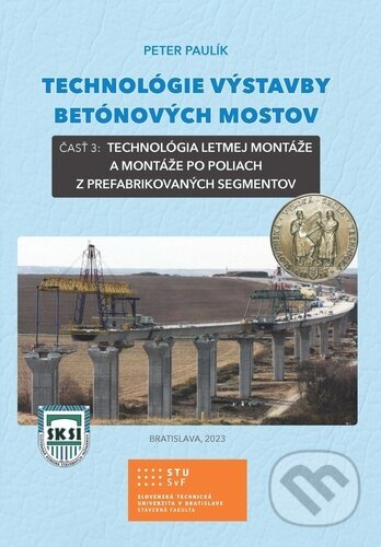 Technológie výstavby betónových mostov - časť 3 (Technológia letmej montáže a montáže po poliach z prefabrikovaných segmentov) - kniha z kategorie…
