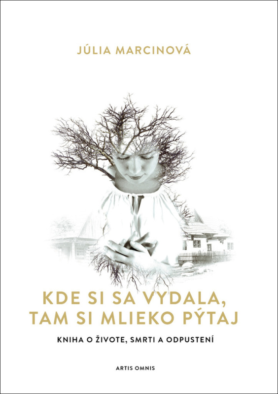 Kde si sa vydala, tam si mlieko pýtaj (Kniha o živote, smrti a odpustení) - kniha z kategorie Společenská beletrie