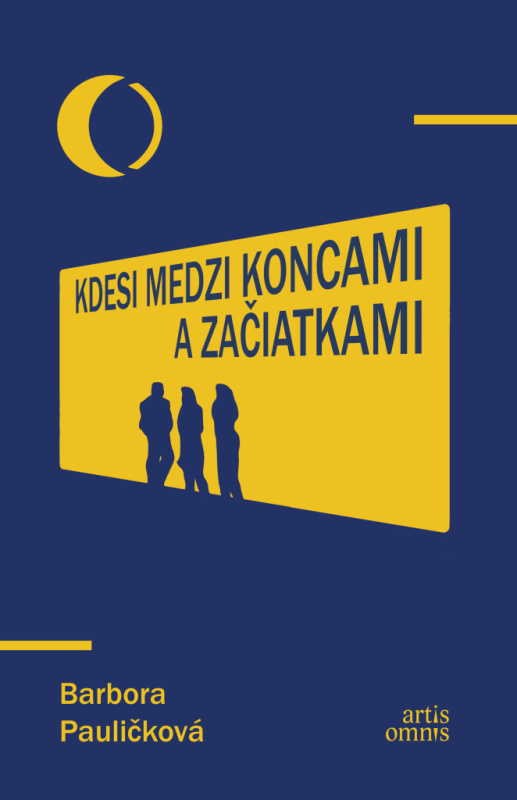 Kdesi medzi koncami a začiatkami - Barbora Pauličková - kniha z kategorie Společenská beletrie