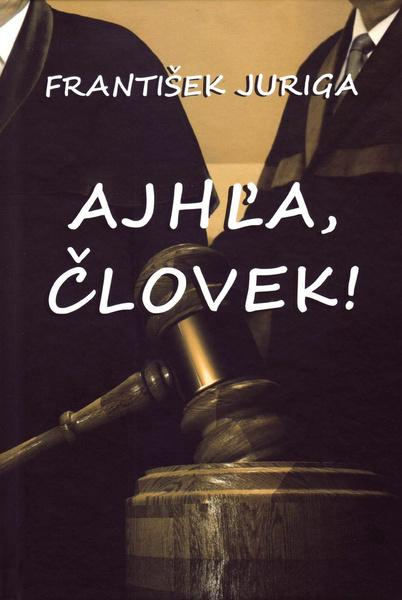 Ajhľa, človek! - František Juriga - kniha z kategorie Společenská beletrie