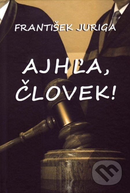 Ajhľa, človek! - František Juriga - kniha z kategorie Společenská beletrie