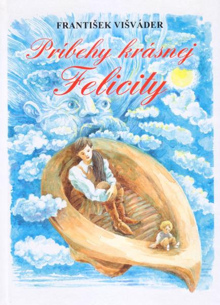 Príbehy krásnej Felicity - František Višváder, Pavel Michalič (Ilustrácie) - kniha z kategorie Pohádky