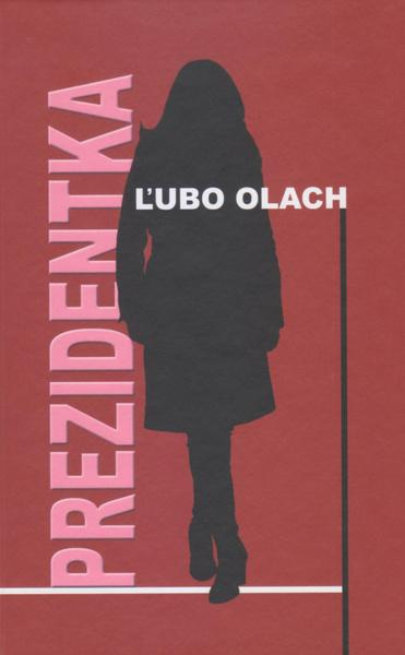 Prezidentka - Ľubo Olach - kniha z kategorie Společenská beletrie