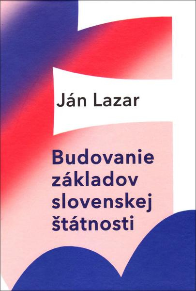 Budovanie základov slovenskej štátnosti - Ján Lazar - kniha z kategorie Politologie a politika