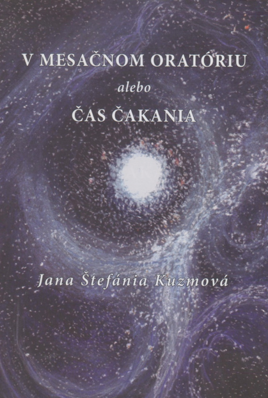 V mesačnom oratóriu alebo Čas čakania - Štefánia Jana Kuzmová - kniha z kategorie Poezie