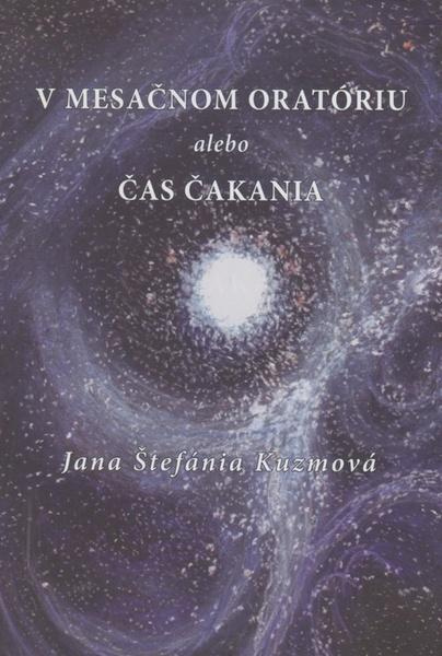V mesačnom oratóriu alebo Čas čakania - Štefánia Jana Kuzmová - kniha z kategorie Poezie