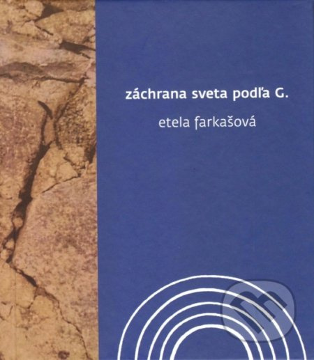 Záchrana sveta podľa G. - Etela Farkašová - kniha z kategorie Společenská beletrie