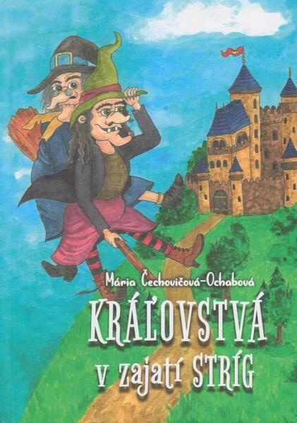 Kráľovstvá v zajatí stríg - Mária Čechovičová-Ochabová - kniha z kategorie Pohádky