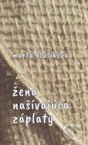 Žena našívajúca záplaty - Marta Hlušíková - kniha z kategorie Společenská beletrie