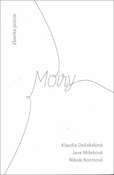 Moiry - Klaudia Dočekalová, Nikola Kozmová, Jana Mišeková - kniha z kategorie Poezie