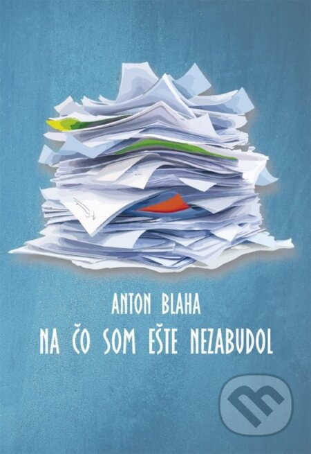 Na čo som ešte nezabudol - Anton Blaha - kniha z kategorie Životopisy