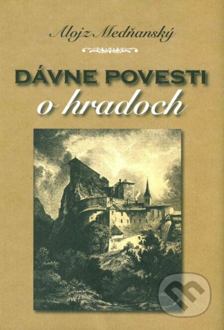 Dávne povesti o hradoch - Alojz Medňanský - kniha z kategorie Mýty, pověsti a legendy