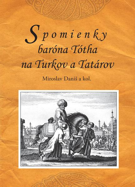 Spomienky baróna Tótha na Turkov a Tatárov -  Miroslav Daniš