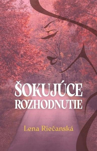 Šokujúce rozhodnutie - Lena Riečanská - kniha z kategorie Společenská beletrie