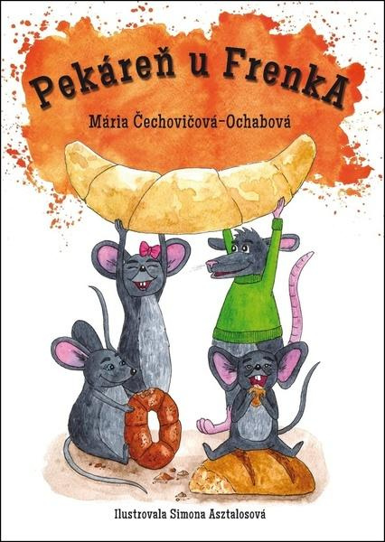 Pekáreň u FrenkA - Mária Čechovičová-Ochabová, Simona Asztalosová (ilustrátor) - kniha z kategorie Pohádky