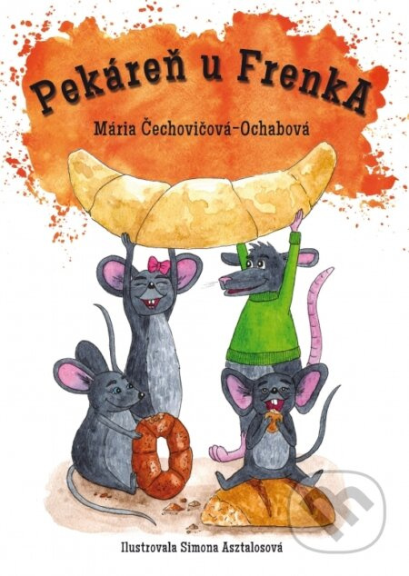 Pekáreň u FrenkA - Mária Čechovičová-Ochabová, Simona Asztalosová (ilustrátor) - kniha z kategorie Pohádky