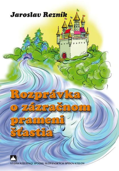 Rozprávka o zázračnom prameni šťastia -  Jaroslav Rezník