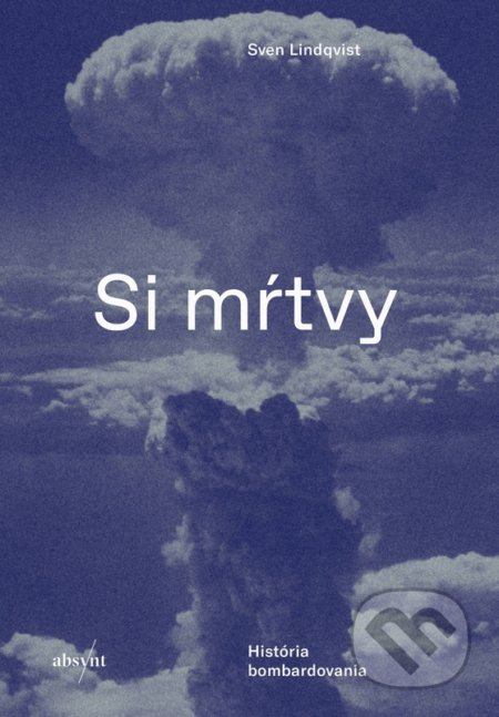Si mŕtvy (História bombardovania) - Sven Lindqvist - kniha z kategorie Historie