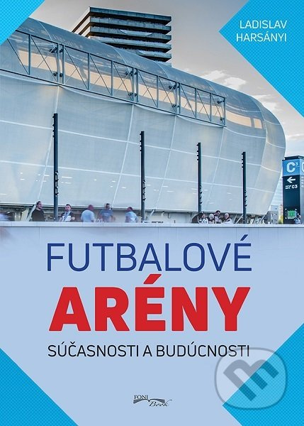 Futbalové arény súčasnosti a budúcnosti - Ladislav Harsányi - kniha z kategorie Městská architektura