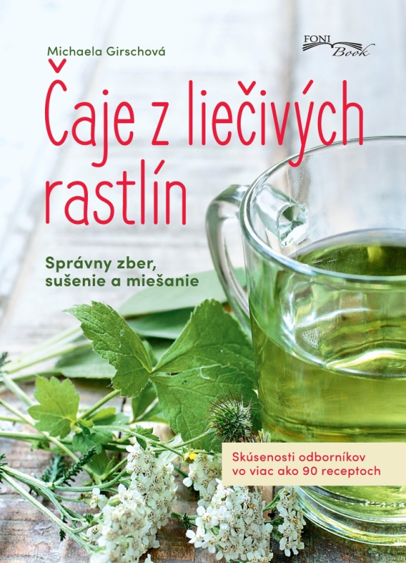Čaje z liečivých rastlín (Správny zber, sušenie a miešanie) - kniha z kategorie Domácí léčba