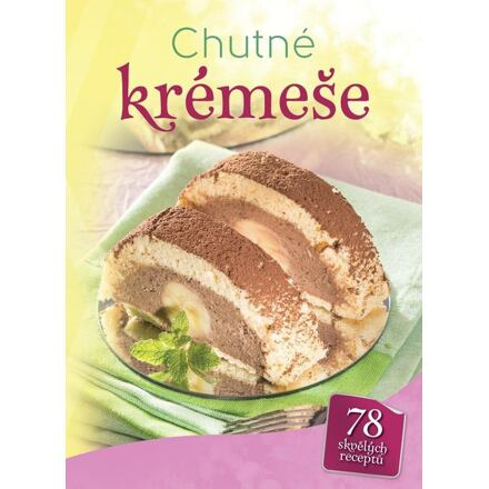 Chutné krémeše - 78 skvělých receptů