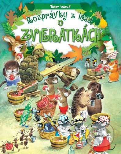 Rozprávky z lesa - o zvieratkách - Tony Wolf - kniha z kategorie Pohádky