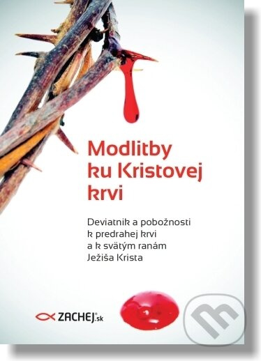 Modlitby ku Kristovej krvi (Deviatnik a pobožnosti k predrahej krvi a k svätým ranám Ježiša Krista) - kniha z kategorie Křesťanství