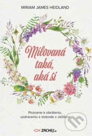 Milovaná taká, aká si (Pozvanie k obráteniu, uzdraveniu a slobode v Ježišovi) - kniha z kategorie Křesťanství