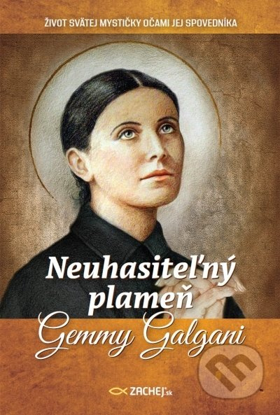 Neuhasiteľný plameň Gemmy Galgani (Život svätej mystičky očami jej spovedníka) - kniha z kategorie Křesťanství