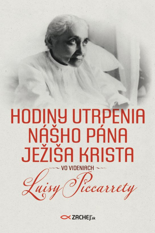 Hodiny utrpenia nášho Pána Ježiša Krista vo videniach Luisy Piccarrety -  Luisa Piccarreta