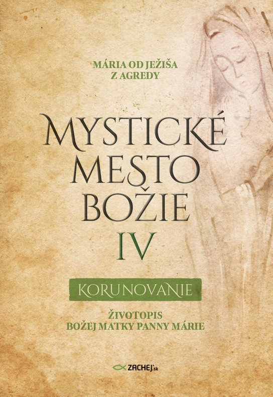 Mystické mesto Božie IV - Korunovanie -  Mária od Ježiša z Agredy
