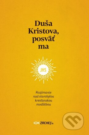 Duša Kristova, posväť ma (Rozjímanie nad starobylou kresťanskou modlitbou) - kniha z kategorie Křesťanství