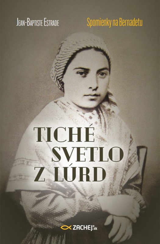Tiché svetlo z Lúrd: Spomienky na Bernadetu -  Jean-Baptiste Estrade