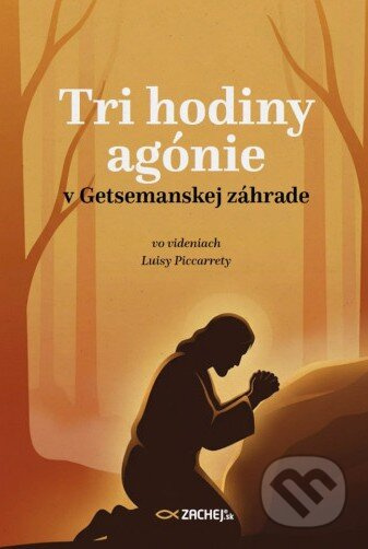 Tri hodiny agónie v Getsemanskej záhrade (vo videniach Luisy Piccarrety) - kniha z kategorie Duchovní život