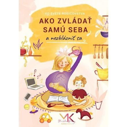 Ako zvládať samu seba a nezblázniť sa (slovensky)