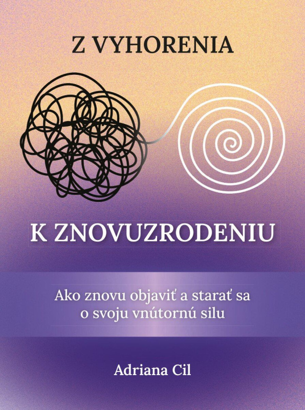 Z vyhorenia k znovuzrodeniu (Ako znovu objaviť a starať sa o svoju vnútornú silu) - kniha z kategorie Psychologie