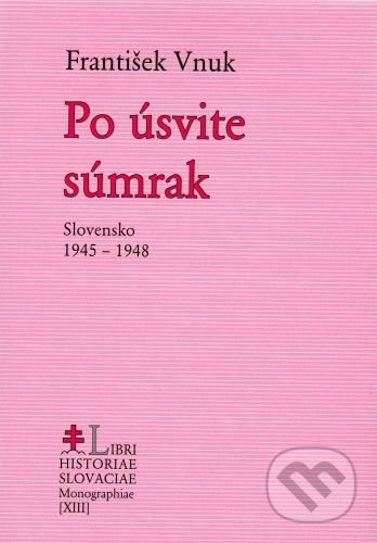 Po úsvite súmrak (Slovensko 1945-1948) - František Vnuk - kniha z kategorie Historie