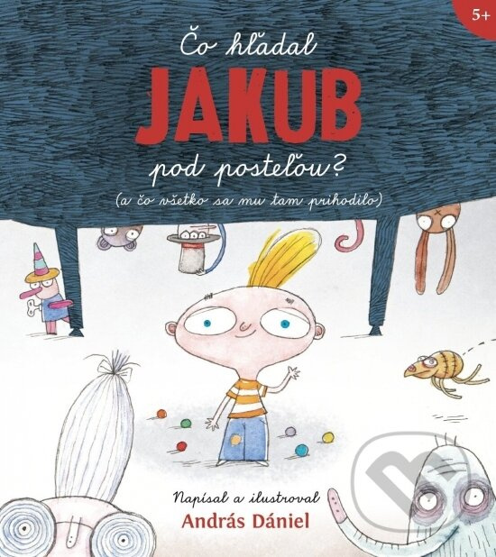 Čo hľadal Jakub pod posteľou? (a čo všetko sa mu tam prihodilo) - kniha z kategorie Beletria