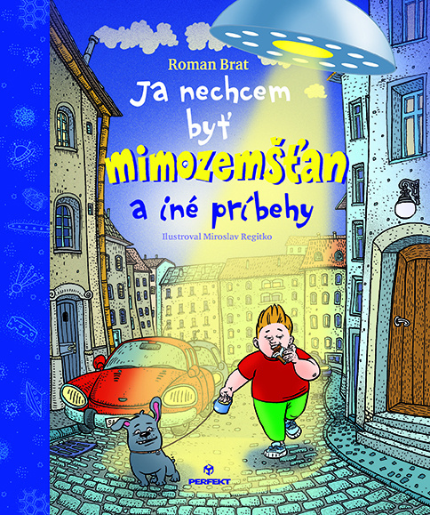 Ja nechcem byť mimozemšťan - Roman Brat, Miroslav Regitko (Ilustrátor) - kniha z kategorie Beletrie pro děti