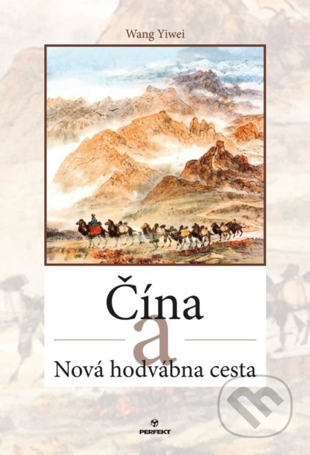 Čína a Nová hodvábna cesta - Wang Yiwei - kniha z kategorie Obchod