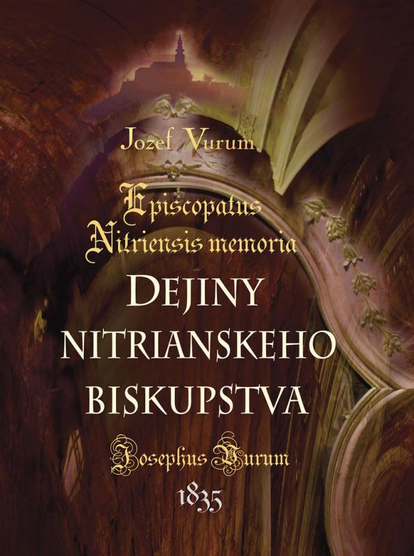 Dejiny Nitrianskeho Biskupstva (Episcopatus Nitriensis memoria) - kniha z kategorie Historie