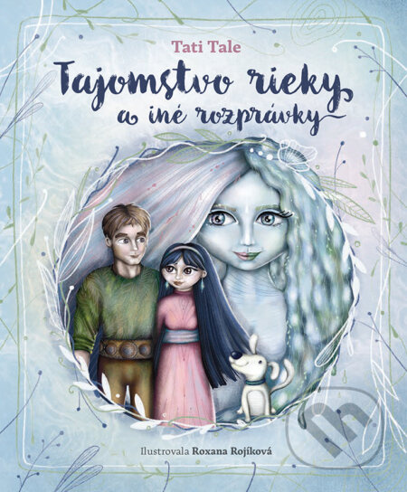 Tajomstvo rieky a iné príbehy - Roxana Rojíková (ilustrátor), Tati Tale - kniha z kategorie Pohádky