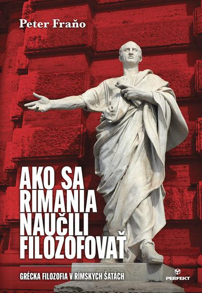 Ako sa Rimania naučili filozofovať (Grécka filozofia v rímskych šatách),Ako sa Rimania naučili filozofovať (Grécka filozofia v rímskych šatách) - knih