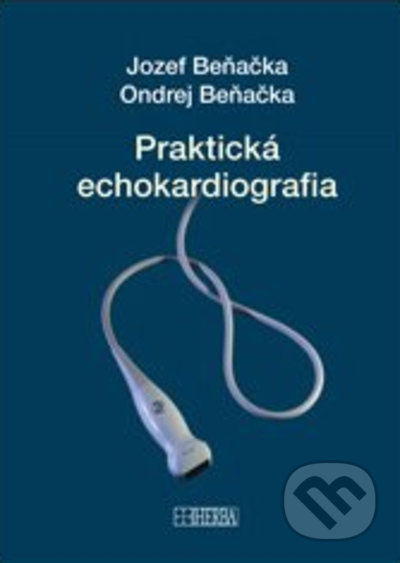 Praktická echokardiografia - Jozef Beňačka, Ondrej Beňačka - kniha z kategorie Kardiologie a angiologie